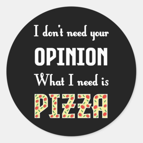 What I Need Is Pizza _ Funny Classic Round Sticker