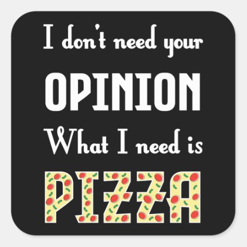 What I Need Is Pizza _ Funny Square Sticker