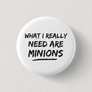 What I Really Need Are Minions Pinback Button