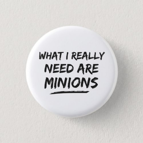 What I Really Need Are Minions Pinback Button