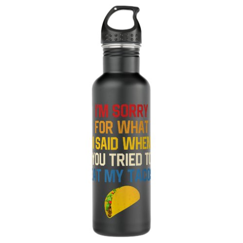 What I Said When You Tried To Eat My Tacos  Stainless Steel Water Bottle