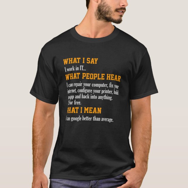 What I Say  What People Hear  IT Technical Support T-Shirt (Front)