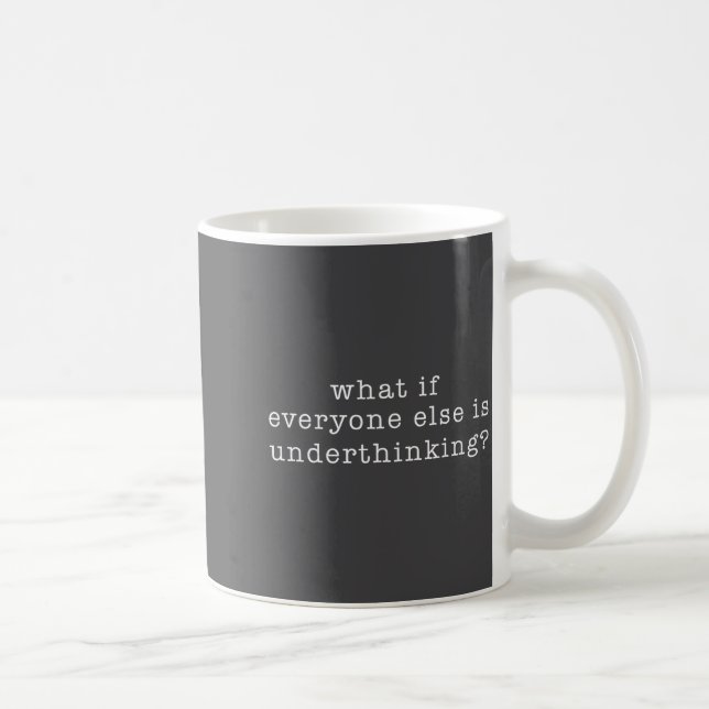 What If Everyone Else Is Underthinking_ Funny Quot Coffee Mug (Right)