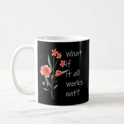 What If It All Works Out Coffee Mug