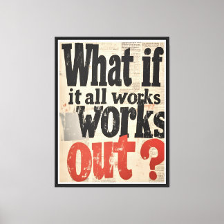 “What If It All Works Out – Inspirational Motivati Canvas Print