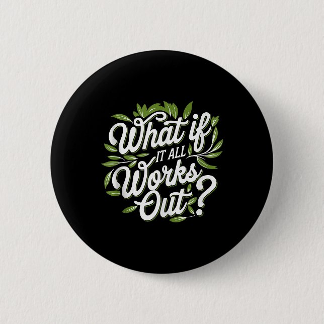 What If It All Works Out, Mental Health Awareness  Button (Front)