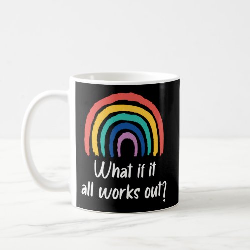 What If It All Works Out Rainbow Self Love Coffee Mug
