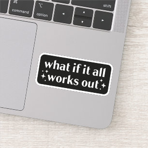 What if it all works out sticker