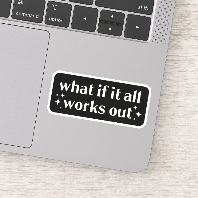 What if it all works out sticker (Detail)