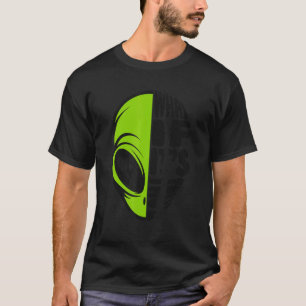 What If It's True Conspiracy Alien Alien T-Shirt