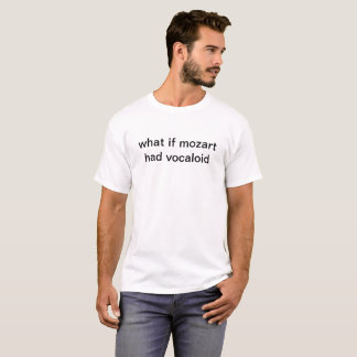 what if mozart had vocaloid T-Shirt