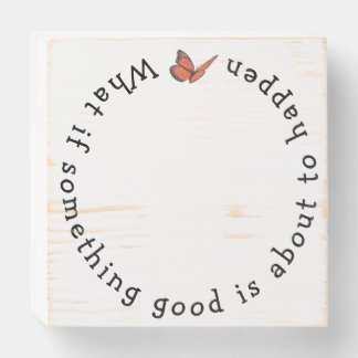 What if Something Good Round eWatch Wooden Box Sign