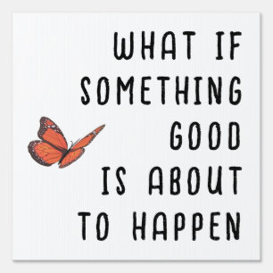 What if Something Good Yard Sign