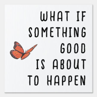 What if Something Good Yard Sign