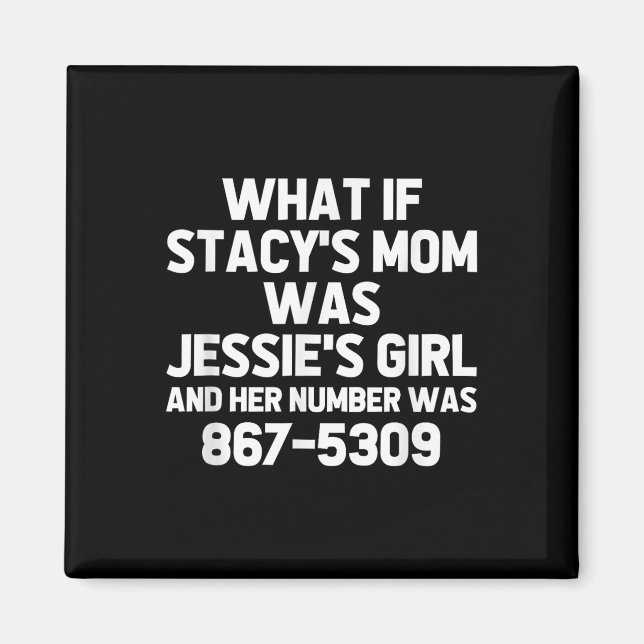 What If Stacys Mom Was Jessies Girl.. Funny Musici Magnet (Front)