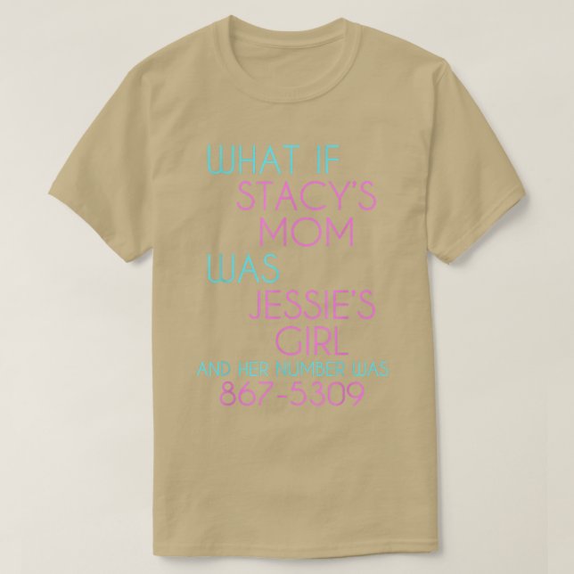 What If Stacys Mom Was Jessies Girl  T-Shirt (Design Front)