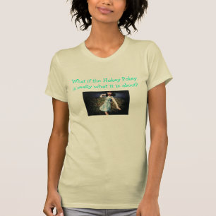 What if the Hokey Pokey is really what it is about T-Shirt