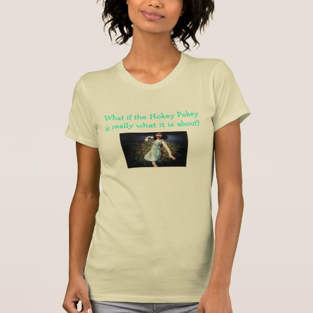 What if the Hokey Pokey is really what it is about T-Shirt (Front)