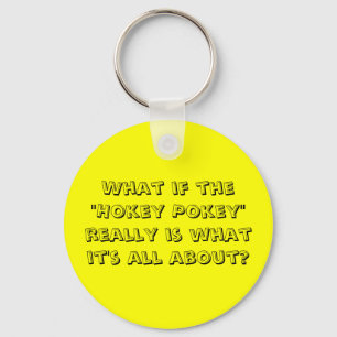 What If The "Hokey Pokey" Is What It's About? Keychain