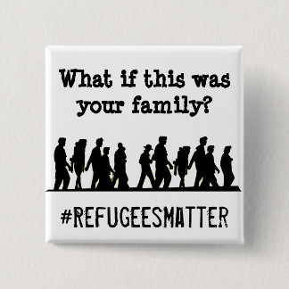 What if this was your Family? #Refugees Matter Button