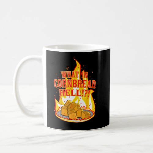 What in Cornbread Hell  Coffee Mug