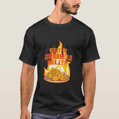 What in Cornbread Hell  T_Shirt