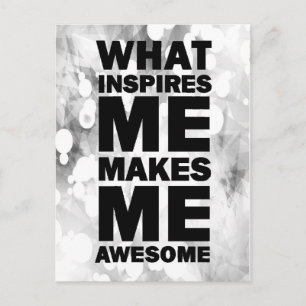 What Inspires Me Makes Me Awesome Postcard