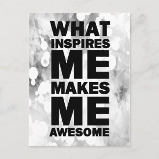 What Inspires Me Makes Me Awesome Postcard