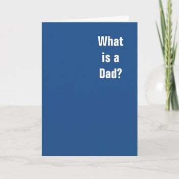 What Is A Dad? You. You Is A Dad. Card by haveagreatlife1 at Zazzle