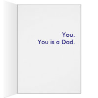 What is a Dad? You. You is a Dad. Card
