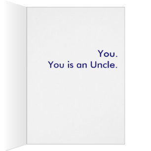 What is an Uncle? You. You is an Uncle. Cards