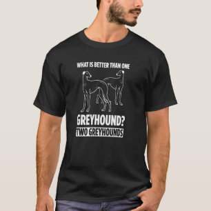 What Is Better Than One Greyhound Two Greyhound Ow T-Shirt