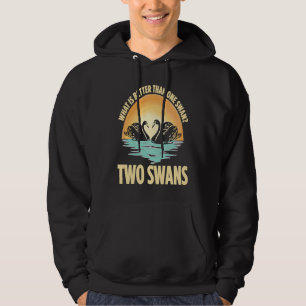 What Is Better Than One Swan Two Swans Hoodie