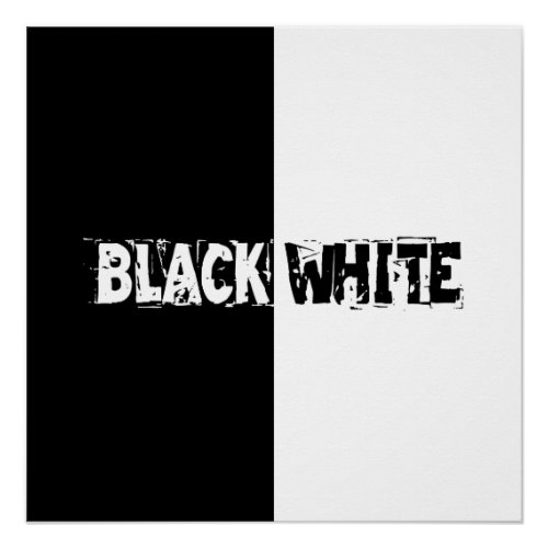 What is Black is Black What is White is White Poster