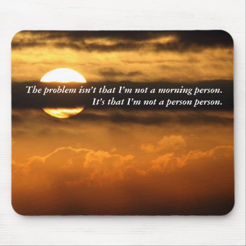 What is good about seeing you this morning mouse pad