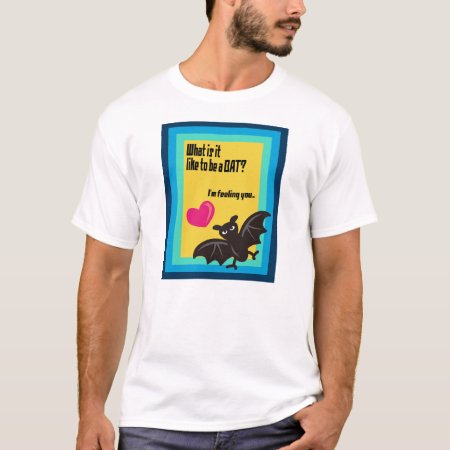 What Is It Like To Be A Bat? T-shirt