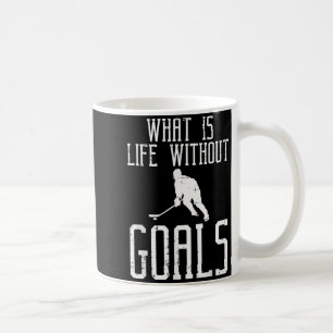 What Is Life Without Goals Ice Hockey Funny Goalie Coffee Mug