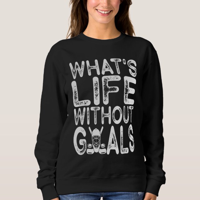 What Is Life Without Goals Ice Hockey  Goalie Men  Sweatshirt (Front)