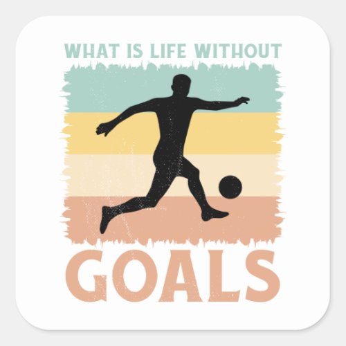What is Life Without Goals Soccer Lover Player Square Sticker