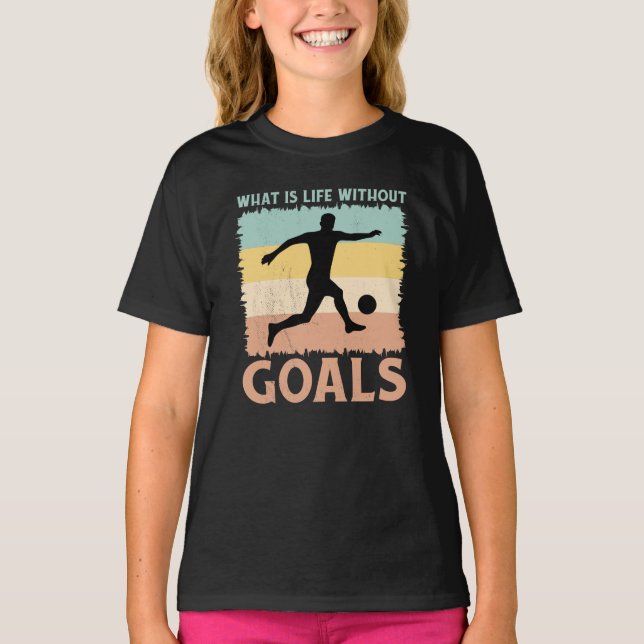 What is Life Without Goals Soccer Lover Player T-Shirt (Front)
