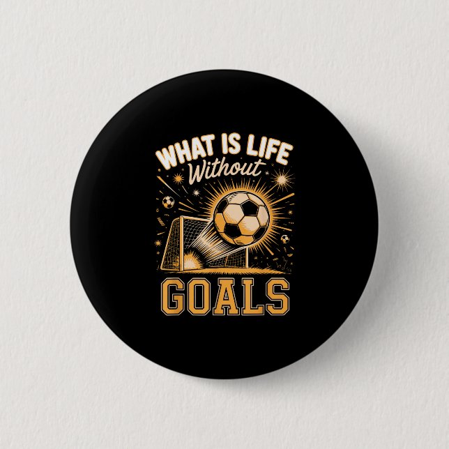 What is life without goals soccer player  button (Front)