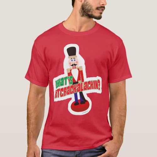 What Is Nutcrackalackin Nutcracker Funny Design T_Shirt