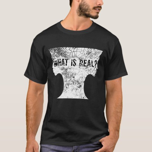 What Is Real Reality is an Illusion T_Shirt