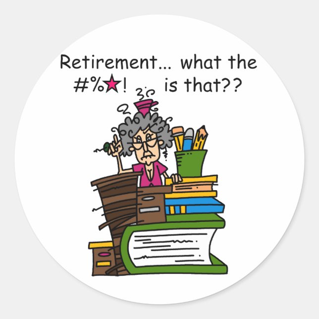 What is Retirement Humor Classic Round Sticker (Front)