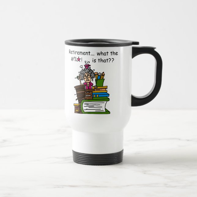 What is Retirement Humor Travel Mug (Right)