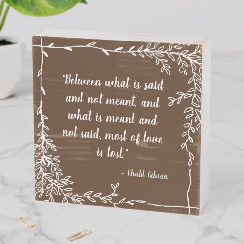 What Is Said and Meant Khalil Gibran Brown  Wooden Box Sign