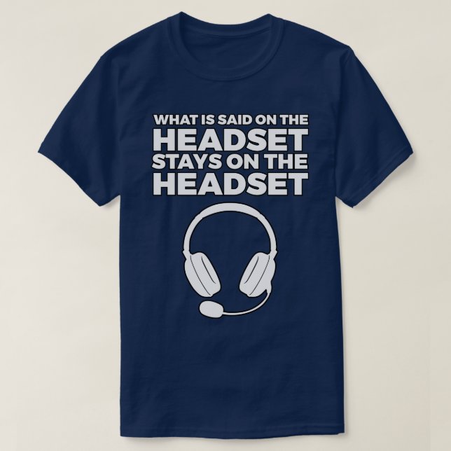 What Is Said on Headset Stay on it T-Shirt (Design Front)