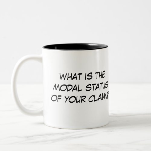 What Is The Modal Status of Your Claim Two_Tone Coffee Mug