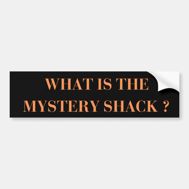 What is the mystery shack ? bumper sticker (Front)