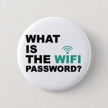 What Is The Wifi Password Funny Pinback Button by spacecloud9 at Zazzle